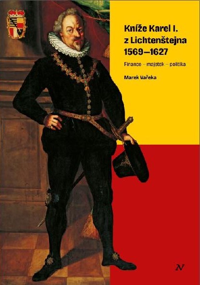 Kníže Karel I. z Lichtenštejna 1569 – 1627. Finance – majetek – politika